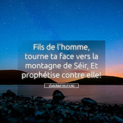 Picture 05 - Ézéchiel 35:2 LSG - Fils de l'homme, tourne ta face vers la montagne - Bible Verse Picture
