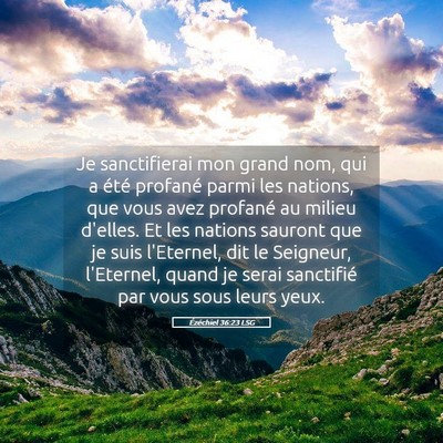 Picture 05 - Ézéchiel 36:23 LSG - Je sanctifierai mon grand nom, qui a été - Bible Verse Picture