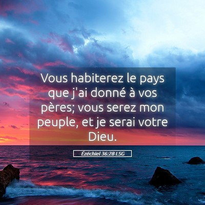 Picture 05 - Ézéchiel 36:28 LSG - Vous habiterez le pays que j'ai donné à vos - Bible Verse Picture
