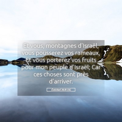 Picture 05 - Ézéchiel 36:8 LSG - Et vous, montagnes d'Israël, vous pousserez vos - Bible Verse Picture