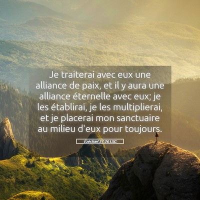 Picture 05 - Ézéchiel 37:26 LSG - Je traiterai avec eux une alliance de paix, et il - Bible Verse Picture