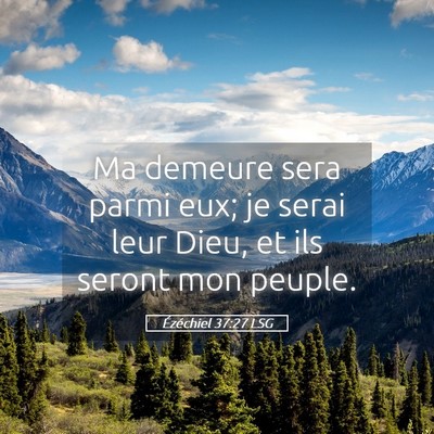 Picture 05 - Ézéchiel 37:27 LSG - Ma demeure sera parmi eux; je serai leur Dieu, et - Bible Verse Picture