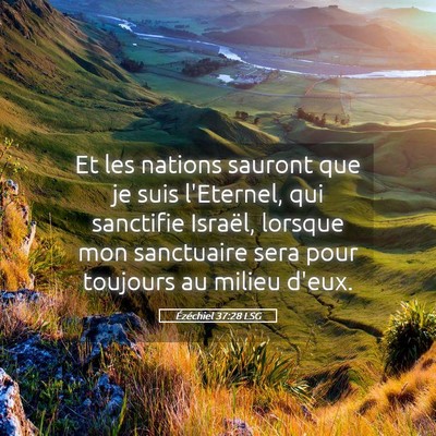 Picture 05 - Ézéchiel 37:28 LSG - Et les nations sauront que je suis l'Eternel, qui - Bible Verse Picture