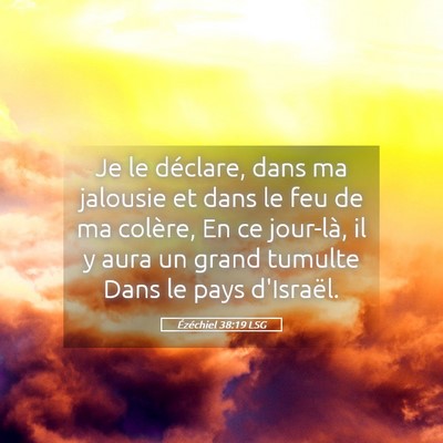Picture 05 - Ézéchiel 38:19 LSG - Je le déclare, dans ma jalousie et dans le feu - Bible Verse Picture