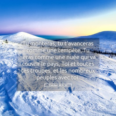 Picture 05 - Ézéchiel 38:9 LSG - Tu monteras, tu t'avanceras comme une tempête, - Bible Verse Picture