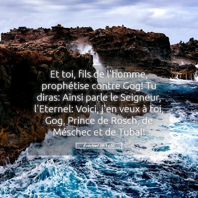Picture 05 - Ézéchiel 39:1 LSG - Et toi, fils de l'homme, prophétise contre Gog! - Bible Verse Picture