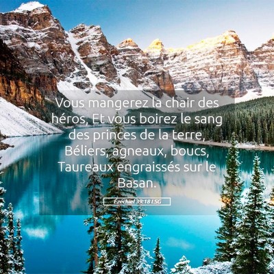 Picture 05 - Ézéchiel 39:18 LSG - Vous mangerez la chair des héros, Et vous boirez - Bible Verse Picture