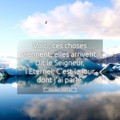 Picture 05 - Ézéchiel 39:8 LSG - Voici, ces choses viennent, elles arrivent, Dit - Bible Verse Picture