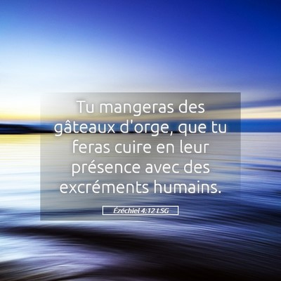 Picture 05 - Ézéchiel 4:12 LSG - Tu mangeras des gâteaux d'orge, que tu feras - Bible Verse Picture
