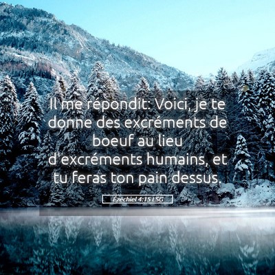 Picture 05 - Ézéchiel 4:15 LSG - Il me répondit: Voici, je te donne des - Bible Verse Picture