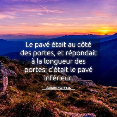Picture 05 - Ézéchiel 40:18 LSG - Le pavé était au côté des portes, et - Bible Verse Picture