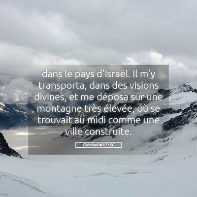 Picture 05 - Ézéchiel 40:2 LSG - dans le pays d'Israël. Il m'y transporta, dans - Bible Verse Picture