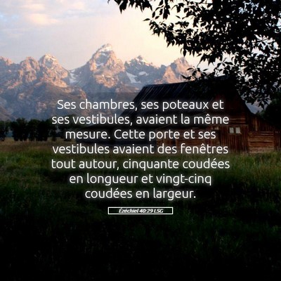 Picture 05 - Ézéchiel 40:29 LSG - Ses chambres, ses poteaux et ses vestibules, - Bible Verse Picture