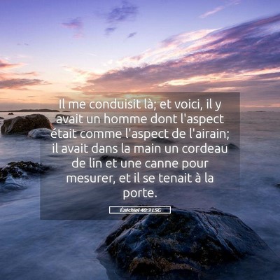 Picture 05 - Ézéchiel 40:3 LSG - Il me conduisit là; et voici, il y avait un - Bible Verse Picture