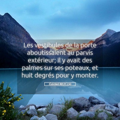 Picture 05 - Ézéchiel 40:31 LSG - Les vestibules de la porte aboutissaient au - Bible Verse Picture
