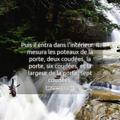 Picture 05 - Ézéchiel 41:3 LSG - Puis il entra dans l'intérieur. Il mesura les - Bible Verse Picture