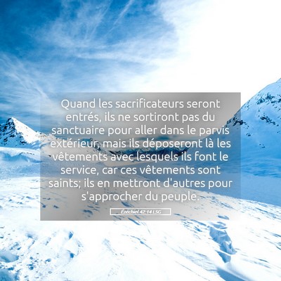 Picture 05 - Ézéchiel 42:14 LSG - Quand les sacrificateurs seront entrés, ils ne - Bible Verse Picture