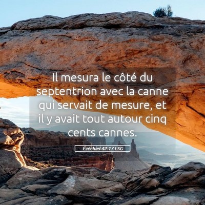 Picture 05 - Ézéchiel 42:17 LSG - Il mesura le côté du septentrion avec la canne - Bible Verse Picture