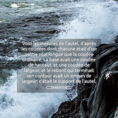 Picture 05 - Ézéchiel 43:13 LSG - Voici les mesures de l'autel, d'après les - Bible Verse Picture