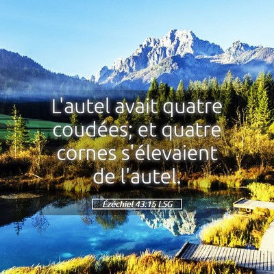 Picture 05 - Ézéchiel 43:15 LSG - L'autel avait quatre coudées; et quatre cornes - Bible Verse Picture