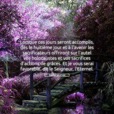 Picture 05 - Ézéchiel 43:27 LSG - Lorsque ces jours seront accomplis, dès le - Bible Verse Picture