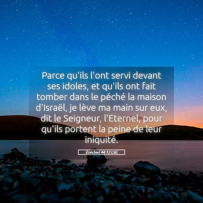 Picture 05 - Ézéchiel 44:12 LSG - Parce qu'ils l'ont servi devant ses idoles, et - Bible Verse Picture