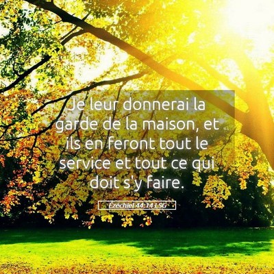 Picture 05 - Ézéchiel 44:14 LSG - Je leur donnerai la garde de la maison, et ils en - Bible Verse Picture