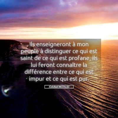 Picture 05 - Ézéchiel 44:23 LSG - Ils enseigneront à mon peuple à distinguer ce - Bible Verse Picture
