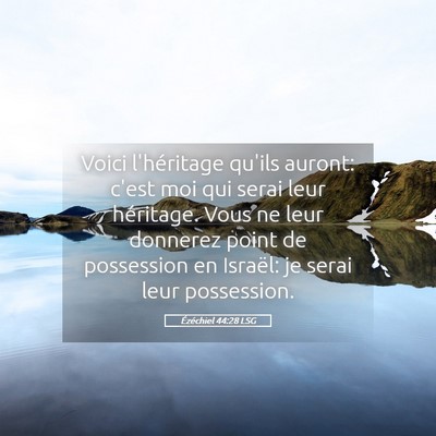 Picture 05 - Ézéchiel 44:28 LSG - Voici l'héritage qu'ils auront: c'est moi qui - Bible Verse Picture