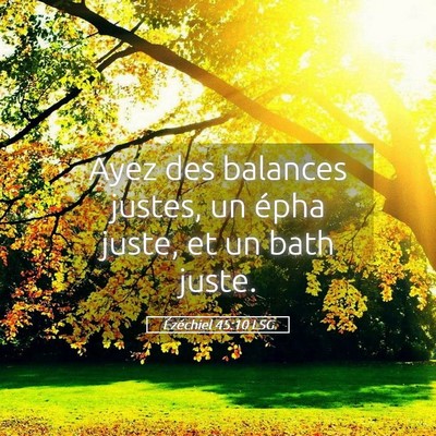 Picture 05 - Ézéchiel 45:10 LSG - Ayez des balances justes, un épha juste, et un - Bible Verse Picture