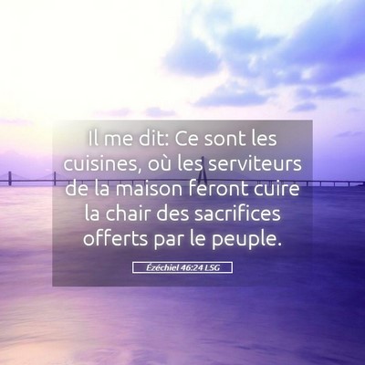 Picture 05 - Ézéchiel 46:24 LSG - Il me dit: Ce sont les cuisines, où les - Bible Verse Picture