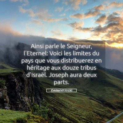 Picture 05 - Ézéchiel 47:13 LSG - Ainsi parle le Seigneur, l'Eternel: Voici les - Bible Verse Picture