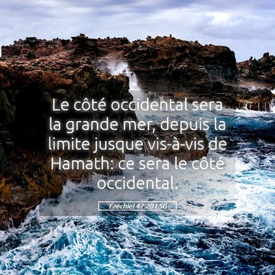 Picture 05 - Ézéchiel 47:20 LSG - Le côté occidental sera la grande mer, depuis - Bible Verse Picture