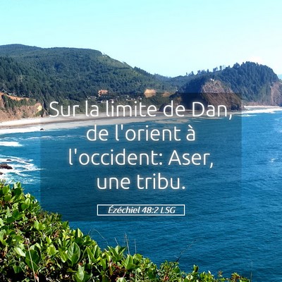 Picture 05 - Ézéchiel 48:2 LSG - Sur la limite de Dan, de l'orient à l'occident: - Bible Verse Picture