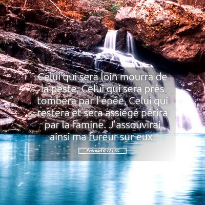 Picture 05 - Ézéchiel 6:12 LSG - Celui qui sera loin mourra de la peste, Celui qui - Bible Verse Picture