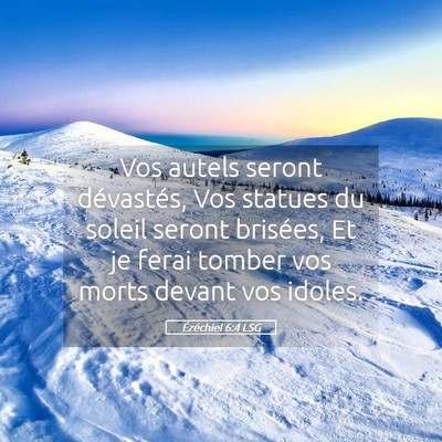 Picture 05 - Ézéchiel 6:4 LSG - Vos autels seront dévastés, Vos statues du - Bible Verse Picture