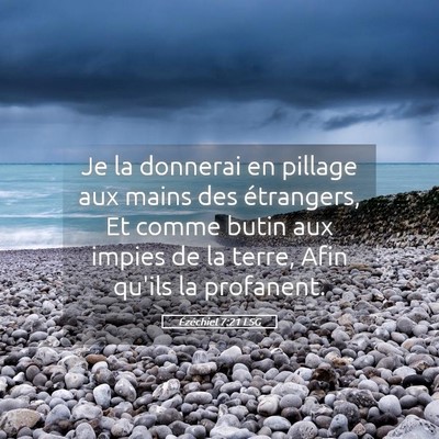 Picture 05 - Ézéchiel 7:21 LSG - Je la donnerai en pillage aux mains des - Bible Verse Picture