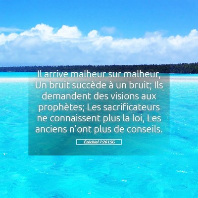 Picture 05 - Ézéchiel 7:26 LSG - Il arrive malheur sur malheur, Un bruit succède - Bible Verse Picture