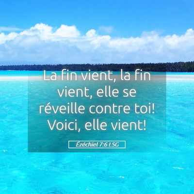 Picture 05 - Ézéchiel 7:6 LSG - La fin vient, la fin vient, elle se réveille - Bible Verse Picture