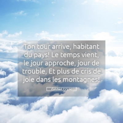 Picture 05 - Ézéchiel 7:7 LSG - Ton tour arrive, habitant du pays! Le temps - Bible Verse Picture