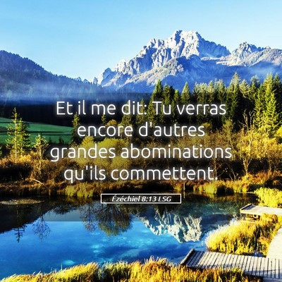 Picture 05 - Ézéchiel 8:13 LSG - Et il me dit: Tu verras encore d'autres grandes - Bible Verse Picture