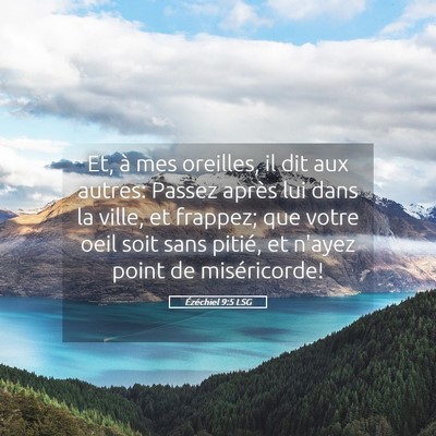 Picture 05 - Ézéchiel 9:5 LSG - Et, à mes oreilles, il dit aux autres: Passez - Bible Verse Picture