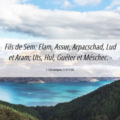 Picture 06 - 1 Chroniques 1:17 LSG - Fils de Sem: Elam, Assur, Arpacschad, Lud et - Bible Verse Picture