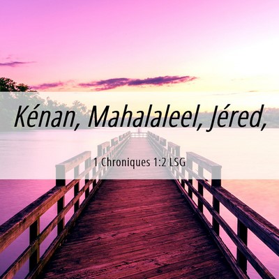 Picture 06 - 1 Chroniques 1:2 LSG - Kénan, Mahalaleel, - Bible Verse Picture