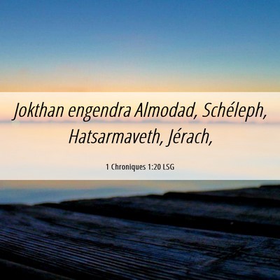 Picture 06 - 1 Chroniques 1:20 LSG - Jokthan engendra Almodad, Schéleph, - Bible Verse Picture