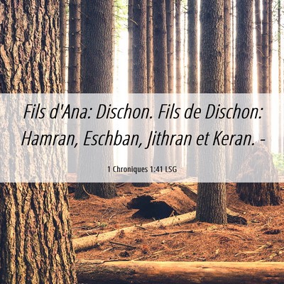 Picture 06 - 1 Chroniques 1:41 LSG - Fils d'Ana: Dischon. Fils de Dischon: Hamran, - Bible Verse Picture