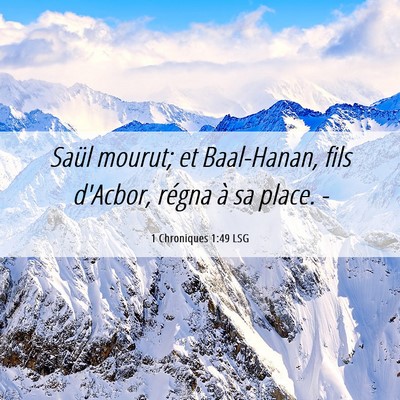 Picture 06 - 1 Chroniques 1:49 LSG - Saül mourut; et Baal-Hanan, fils d'Acbor, régna - Bible Verse Picture