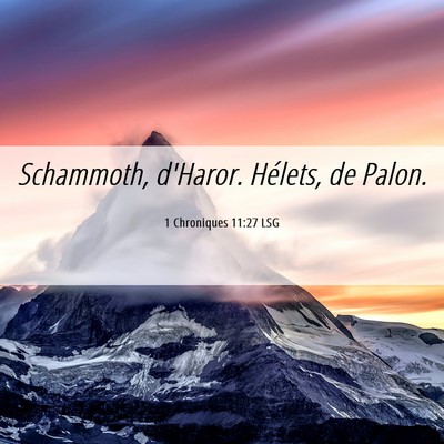 Picture 06 - 1 Chroniques 11:27 LSG - Schammoth, d'Haror. Hélets, de - Bible Verse Picture