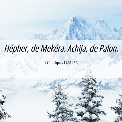 Picture 06 - 1 Chroniques 11:36 LSG - Hépher, de Mekéra. Achija, de - Bible Verse Picture