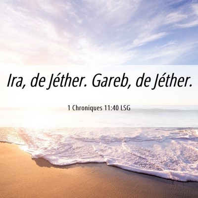 Picture 06 - 1 Chroniques 11:40 LSG - Ira, de Jéther. Gareb, de - Bible Verse Picture